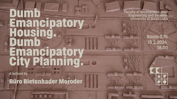 Guest Lecture "Dumb Emancipatory Housing. Dumb Emancipatory City Planning." by Büro Bietenhader Moroder