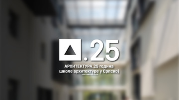 АРХИТЕКТУРА.25 година школе архитектуре у Српској 